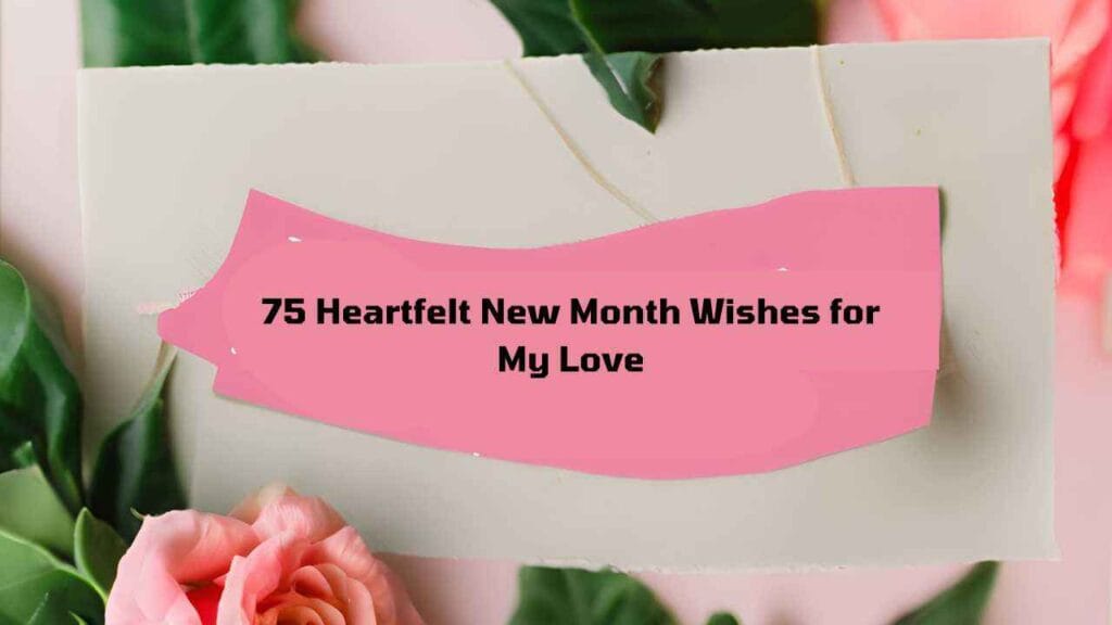 75 Heartfelt New Month Wishes for My Love